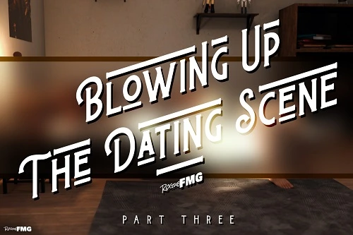 RogueFMG - Blowing Up The Dating Scene 1-3